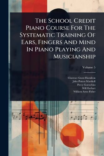 Cover image for The School Credit Piano Course For The Systematic Training Of Ears, Fingers And Mind In Piano Playing And Musicianship