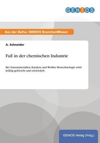 Cover image for FuE in der chemischen Industrie: Bei Nanomaterialien, Katalyse und Weisser Biotechnologie wird kraftig geforscht und entwickelt