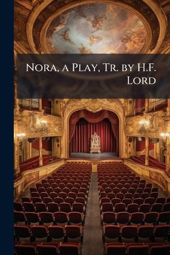 Nora, a Play, Tr. by H.F. Lord