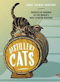 Cover image for Distillery Cats: Profiles in Courage of the World's Most Spirited Mousers