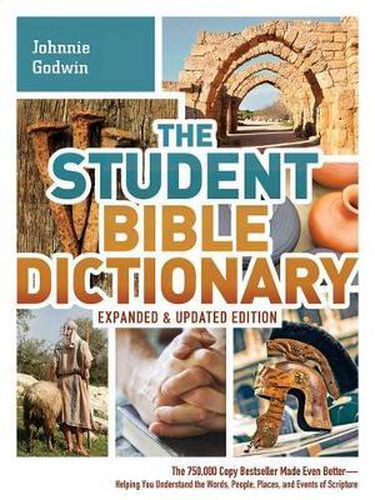 Cover image for The Student Bible Dictionary: The 750,000 Copy Bestseller Made Even Better : Helping You Understand the Words, People, Places, and Events of Scripture