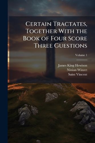Cover image for Certain Tractates, Together With the Book of Four Score Three Guestions