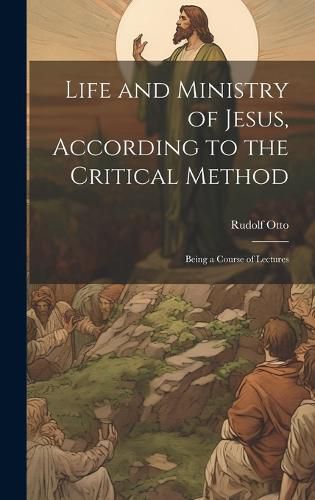 Cover image for Life and Ministry of Jesus, According to the Critical Method