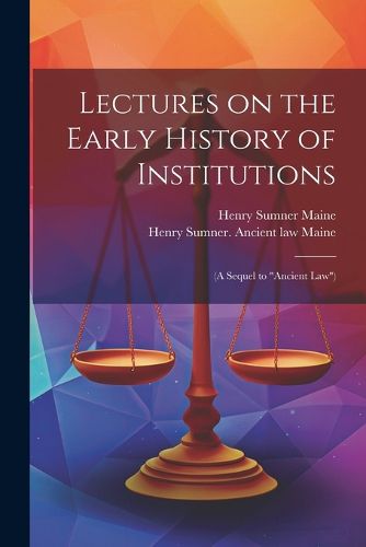 Cover image for Lectures on the Early History of Institutions