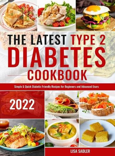 Cover image for The Latest Type 2 Diabetes Cookbook: Simple & Quick Diabetic Friendly Recipes for for Beginners and Advanced Users