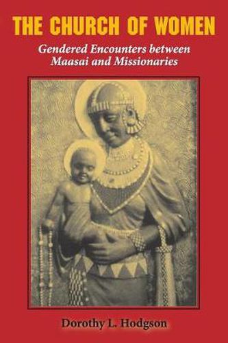 Cover image for The Church of Women: Gendered Encounters between Maasai and Missionaries