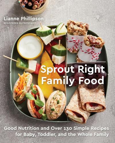 Cover image for Sprout Right Family Food: Good Nutrition and Over 130 Simple Recipes for Baby, Toddler, and the Whole Family