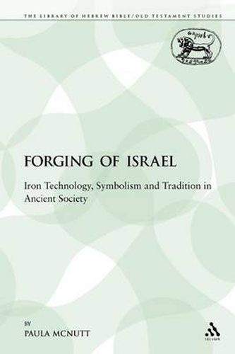 Cover image for The Forging of Israel: Iron Technology, Symbolism and Tradition in Ancient Society