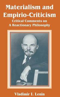 Cover image for Materialism and Empirio-Criticism: Critical Comments on A Reactionary Philosophy