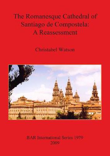 Cover image for The Romanesque Cathedral of Santiago De Compostela