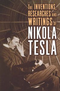 Cover image for The Inventions, Researches and Writings of Nikola Tesla
