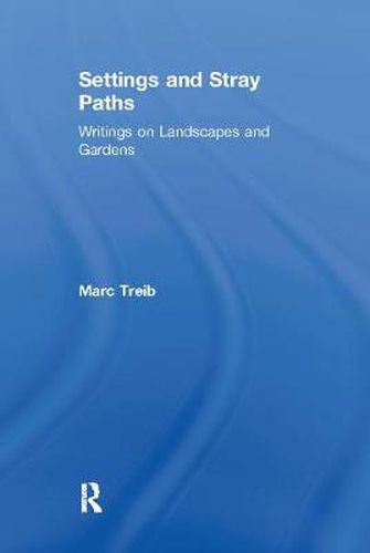 Cover image for Settings and Stray Paths: Writings on Landscapes and Gardens