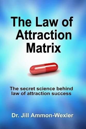 Cover image for The Law of Attraction Matrix: The Secret Science Behind Law of Attraction Success