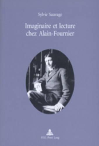 Imaginaire Et Lecture Chez Alain-Fournier: Preface de Michel Autrand