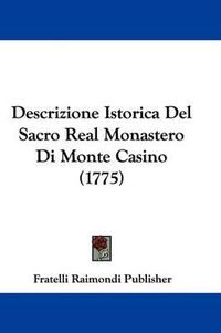 Cover image for Descrizione Istorica del Sacro Real Monastero Di Monte Casino (1775)