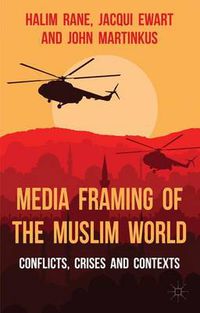 Cover image for Media Framing of the Muslim World: Conflicts, Crises and Contexts