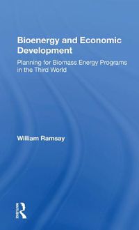 Cover image for Bioenergy and Economic Development: Planning for Biomass Energy Programs in the Third World