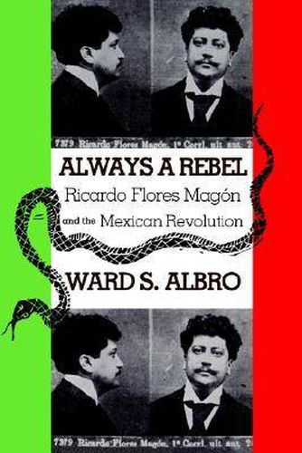 Cover image for Always a Rebel: Ricardo Flores Magon and the Mexican Revolution