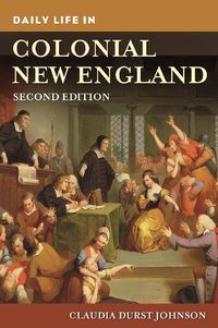 Cover image for Daily Life in Colonial New England, 2nd Edition