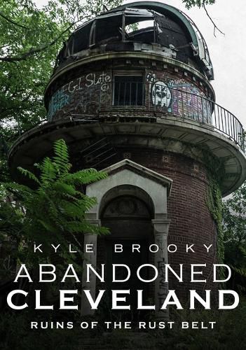 Cover image for Abandoned Cleveland: Ruins of the Rust Belt