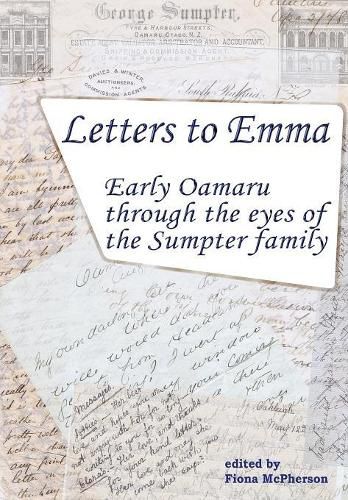 Cover image for Letters to Emma: Early Oamaru through the eyes of the Sumpter family