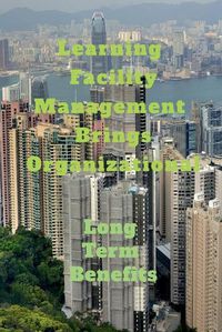 Cover image for Learning Facility Management Brings Organizational