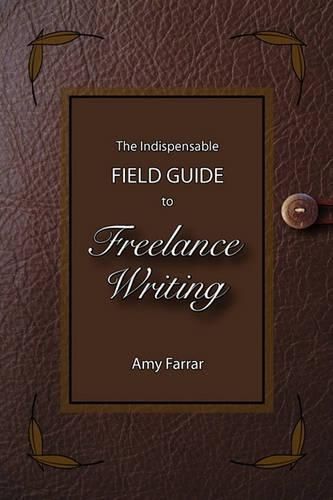 Cover image for The Indispensable Field Guide to Freelance Writing