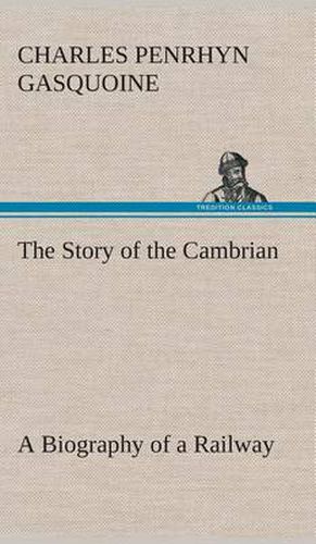 Cover image for The Story of the Cambrian A Biography of a Railway