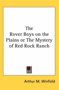 Cover image for The Rover Boys on the Plains or The Mystery of Red Rock Ranch