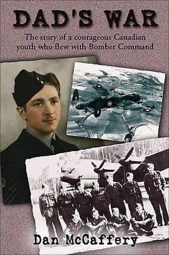 Cover image for Dad's War: The Story of a Courageous Canadian Youth Who Flew with Bomber Command