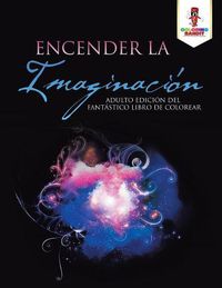 Cover image for Encender La Imaginacion: Adulto Edicion Del Fantastico Libro De Colorear