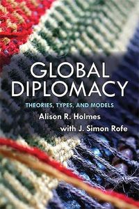 Cover image for Global Diplomacy: Theories, Types, and Models