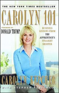 Cover image for Carolyn 101: Business Lessons from The Apprentice's Straight Shooter