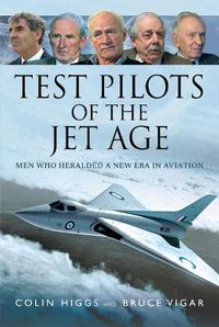 Cover image for Test Pilots of the Jet Age: Men Who Heralded a New Era in Aviation