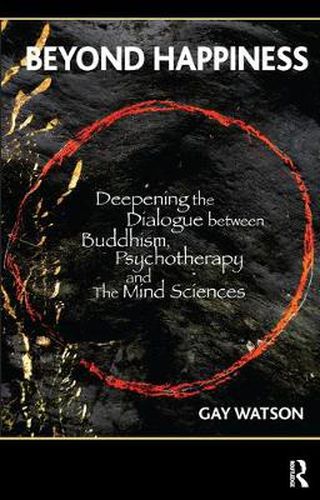 Cover image for Beyond Happiness: Deepening the Dialogue between Buddhism, Psychotherapy and the Mind Sciences