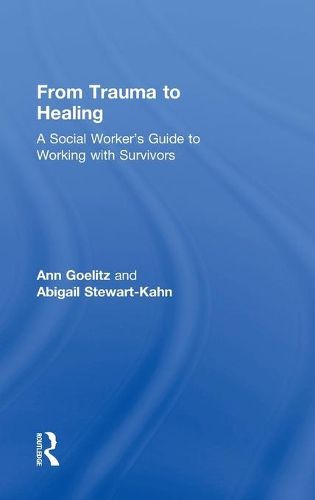 Cover image for From Trauma to Healing: A Social Worker's Guide to Working with Survivors