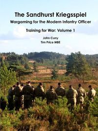 Cover image for The Sandhurst Kriegsspiel Wargaming for the Modern Infantry Officer Training for War: Volume 1