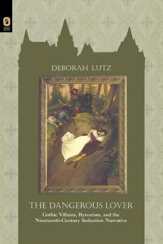 Cover image for The Dangerous Lover: Gothic Villians, Byronism, and the Nineteenth-Century Seduction Narrative