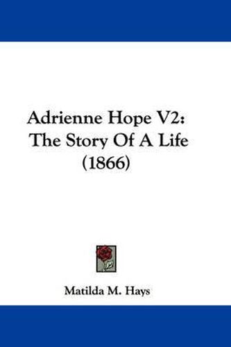 Cover image for Adrienne Hope V2: The Story Of A Life (1866)