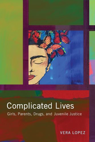 Cover image for Complicated Lives: Girls, Parents, Drugs, and Juvenile Justice