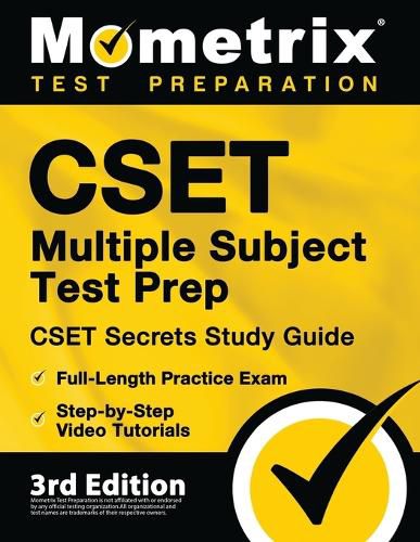 CSET Multiple Subject Test Prep - CSET Secrets Study Guide, Full-Length Practice Exam, Step-by-Step Review Video Tutorials: [3rd Edition]