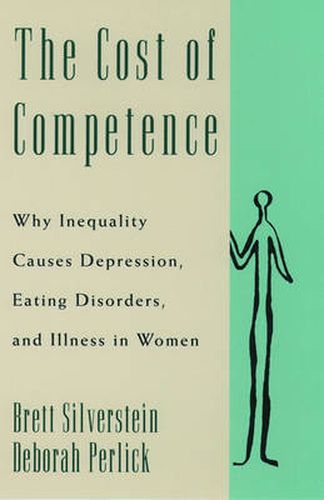 Cover image for The Cost of Competence: Why Inequality Causes Depression, Eating Disorders, and Illness in Women