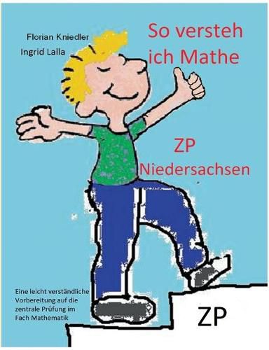 Cover image for So versteh ich Mathe: ZP Niedersachsen: Eine leicht verstandliche Vorbereitung auf die zentrale Prufung in Mathematik