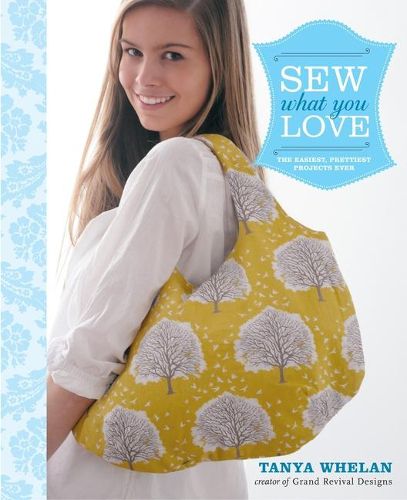 Cover image for Sew What You Love: The Easiest, Prettiest Projects Ever