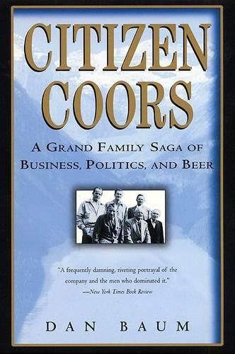 Cover image for Citizen Coors: A Grand Family Saga of Business, Politics, and Beer