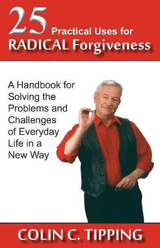 Cover image for 25 Practical Uses for Radical Forgiveness: A Handbook for Solving the Problems & Challenges of Everyday Life in a New Way