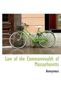 Cover image for Law of the Commonwealth of Massachusetts