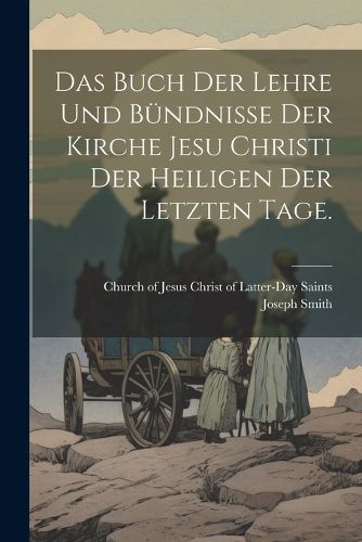 Cover image for Das Buch der Lehre und Buendnisse der Kirche Jesu Christi der Heiligen der letzten Tage.
