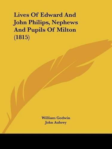 Lives of Edward and John Philips, Nephews and Pupils of Milton (1815)