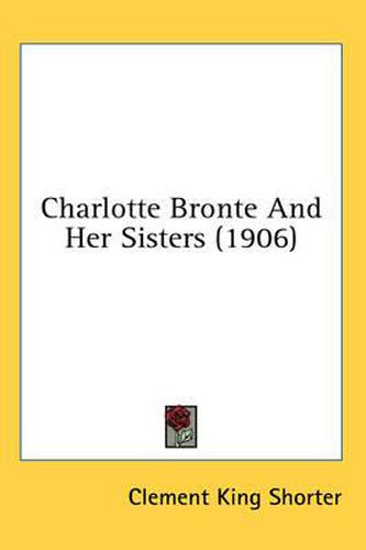 Cover image for Charlotte Bronte and Her Sisters (1906)